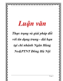  Luận văn đề tài :  Thực trạng và giải pháp đối với tín dụng trung - dài hạn tại chi nhánh Ngân Hàng No&PTNT Đông Hà Nội