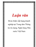 Luận văn: Hoàn thiện xếp hạng doanh nghiệp tại Trung tâm Thông tin tín dụng, Ngân hàng Nhà nước Việt Nam