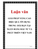 Đồ án tốt nghiệp: GIẢI PHÁP NÂNG CAO HIỆU QUẢ TÍN DỤNG TRUNG- DÀI HẠN TẠI NGÂN HÀNG ĐẦU TƯ VÀ PHÁT TRIỂN VIỆT NAM