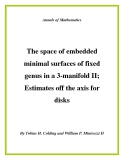 Đề tài " The space of embedded minimal surfaces of fixed genus in a 3-manifold II; Estimates off the axis for disks "