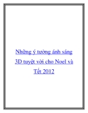 Những ý tưởng ánh sáng 3D tuyệt vời cho Noel và Tết 2012