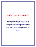 Luận văn "Những bất đồng trong thương mại giữa các nước phát triển và đang phát triển trong khuôn khổ WTO "