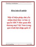 Luận văn " Một số biện pháp chủ yếu nhằm khai thác và bảo vệ quyền SHCN liên quan đến thương mại Việt Nam trong quá trình hội nhập quốc tế "