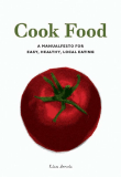 Cook Food a manualfesto for easy, healthy, local eating 