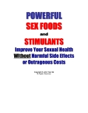 Powerful Sex Foods and Stimulants Improve Your Sexual Health  Without Harmful Side Effects  or Outrageous Costs 