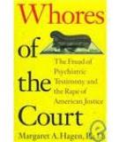 Whores of the Court - The Fraud of Psychiatric Testimony and the Rape of American Justice