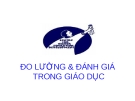 ĐO LƯỜNG & ĐÁNH GIÁ TRONG GIÁO DỤC