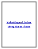 Kích cỡ logo – Lớn hơn không hẳn đã tốt hơn.marketingchienluoc.com - “Này anh