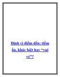 Định vị điểm đến: tiềm ẩn, khác biệt hay “vui vẻ”?.Sau nhiều năm “e