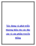 Xây dựng và phát triển thương hiệu cho các đặc sản và sản phẩm truyền