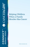 Helping Children  When a Family  Member Has Cancer