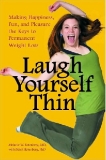 Laugh Yourself Thin Making Happiness, Fun, and Pleasure the Keys to Permanent Weight Loss