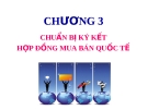 CHƯƠNG 3: CHUẨN BỊ KÝ KẾT HỢP ĐỒNG MUA BÁN QUỐC TẾ