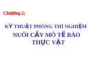 Bài giảng Chương 2:  KỸ THUẬT PHÒNG THÍ NGHIỆM  NUÔI CẤY MÔ TẾ BÀO THỰC VẬT