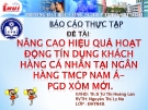 ĐỀ TÀI " NÂNG CAO HIỆU QUẢ HOẠT ĐỘNG TÍN DỤNG KHÁCH HÀNG CÁ NHÂN TẠI NGÂN HÀNG TPCP NAM Á - PGD XÓM MỚI "