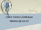 CHỨC NĂNG LÃNH ĐẠO TRONG QUẢN LÝ