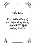 Tiểu luận Phát triển đồng bộ các thị trường trong nền KTTT định hướng XHCN