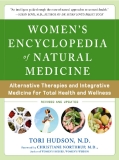 WOMEN’S ENCYCLOPEDIA o f NATURAL MEDICINE: Alternative Therapies and Integrative Medicine for Total Health and Wellness