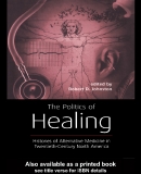 THE POLITICS OF HEALING Histories of Alternative Medicine in Twentieth- Century North America