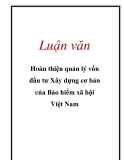 Luận văn kế toán :  Hoàn thiện quản lý vốn đầu tư Xây dựng cơ bản của Bảo hiểm xã hội Việt Nam