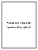 Những mẹo trang điểm bạn chưa từng nghe tới