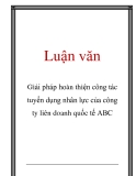 Luận văn: Giải pháp hoàn thiện công tác tuyển dụng nhân lực của công ty liên doanh quốc tế ABC