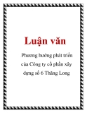 Luận văn: Phương hướng phát triển của Công ty cổ phần xây dựng số 6 Thăng Long