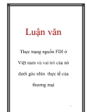 Luận văn: Thực trạng nguồn FDI ở Việt nam và vai trò của nó dưới góc nhìn thực tế của thương mại