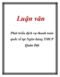 Luận văn: Phát triển dịch vụ thanh toán quốc tế tại Ngân hàng TMCP Quân Đội