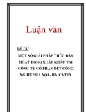 Luận văn: MỘT SỐ GIẢI PHÁP THÚC ĐẨY HOẠT ĐỘNG XUẤT KHẨU TẠI CÔNG TY CỔ PHẦN DỆT CÔNG NGHIỆP HÀ NỘI - HAICATEX