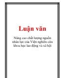 Luận văn đề tài :  Nâng cao chất lượng nguồn nhân lực của Viện nghiên cứu khoa học lao động và xã hội