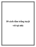 10 cách tắm trắng tuyệt vời tại nhà