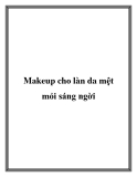 Makeup cho làn da mệt mỏi sáng ngời