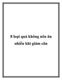 8 loại quả không nên ăn nhiều khi giảm cân