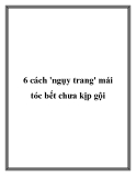 6 cách 'ngụy trang' mái tóc bết chưa kịp gội