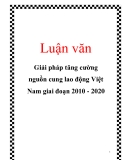 Luận văn: Giải pháp tăng cường nguồn cung lao động Việt Nam giai đoạn 2010 - 2020