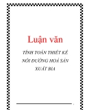 Luận văn: TÍNH TOÁN THIẾT KẾ NỒI ĐƯỜNG HOÁ SẢN XUẤT BIA