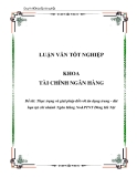 Luận văn: Thực trạng và giải pháp đối với tín dụng trung - dài hạn tại chi nhánh Ngân Hàng No&PTNT Đông Hà Nội