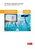 Technical reference manual Bay control IED REC 670

Innovation

from

ABB

.Technical reference manual
Bay control IED REC 670

About this manual
Document No: 1MRK 511 187-UEN Issued: March 2007 Product version: 1.1 Revision: –

© Copyright 2007 ABB. All 