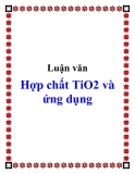 Luận văn Hợp chất TiO2 và ứng dụng