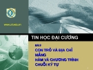 Tin học đại cương- bài 9: con trỏ và địa chỉ mảng hàm và chương trình chuỗi ký tự