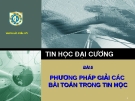 Tin học đại cương - bài 6: phương pháp giải các bài toán tin học