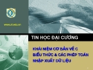 Tin học đại cương - Khái niệm cơ bản về C biểu thức và các phép toán nhập xuất dữ liệu