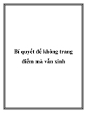 Bí quyết để không trang điểm mà vẫn xinh