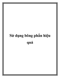 Sử dụng bông phấn hiệu quả.Trước nhiều loại bông phấn khác nhau, bạn không khỏi lúng túng tự hỏi: “Loại nào thì tốt và phù hợp cho mình? Cách dùng như thế nào?...”.Các loại bông phấn Bông phấn thường được chia làm hai loại: bông mút và bông phấn cotto