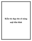 Kiểu tóc đẹp cho cô nàng mặt bầu bĩnh