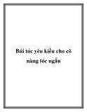 Búi tóc yêu kiều cho cô nàng tóc ngắn