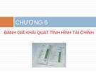 Bài giảng Báo cáo tài chính - Chương 6 Đánh giá khái quát tình hình tài chính