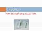 Bài giảng Báo cáo tài chính - Chương 7 Phân tích khả năng thanh toán