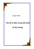 LUẬN VĂN:  Vấn đề sở hữu trong nền kinh tế thị trường